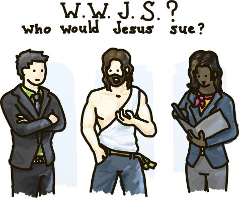 He'd sue churches; totally. WWJS: Who would Jesus sue?
