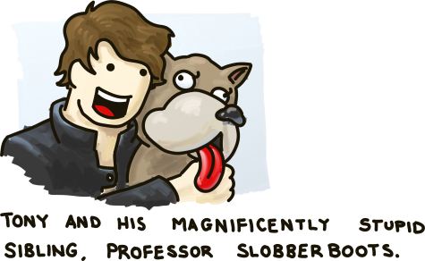 Tony and his magnificently stupid sibiling, Professor Slobberboots.