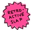 Retroactive Slap