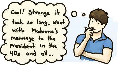 Cool! Strange it took so long, what with Madonna's marriage to the president in the 40s and al...