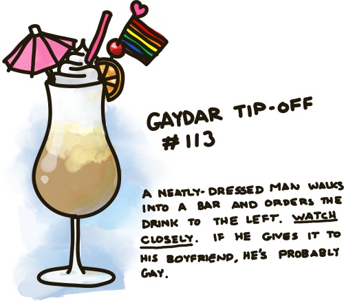 Gaydar Tip-Off #113: A man walks into a bar and orders the drink to the left. Watch closely! If he gives it to his boyfriend, he's probably gay.